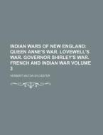 Indian Wars Of New England; Queen Anne's di Herbert Milton Sylvester edito da Rarebooksclub.com