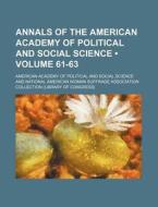 Annals Of The American Academy Of Political And Social Science (volume 61-63) di American Academy of Political Science edito da General Books Llc