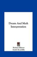 Dream and Myth Interpretation di Herbert Silberer, Smith Ely Jelliffe edito da Kessinger Publishing