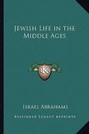Jewish Life in the Middle Ages di Israel Abrahams edito da Kessinger Publishing