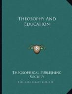 Theosophy and Education di Theosophical Publishing Society edito da Kessinger Publishing