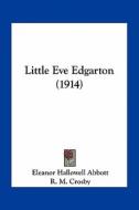 Little Eve Edgarton (1914) di Abbott Eleanor Hallowell 1872-1958 edito da Kessinger Publishing