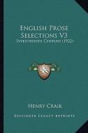 English Prose Selections V3: Seventeenth Century (1922) edito da Kessinger Publishing