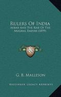 Rulers of India: Akbar and the Rise of the Mughal Empire (1899) di George Bruce Malleson edito da Kessinger Publishing
