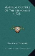 Material Culture of the Menomini (1921) di Alanson Skinner edito da Kessinger Publishing