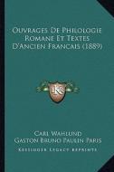 Ouvrages de Philologie Romane Et Textes D'Ancien Francais (1889) di Carl Wahlund, Gaston Bruno Paulin Paris edito da Kessinger Publishing