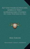 Alt Und Angelsachsisches Lesebuch Nebst Altfriesischen Stucken: Mit Einem Worterbuche (1861) di Max Rieger edito da Kessinger Publishing