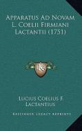 Apparatus Ad Novam L. Coelii Firmiani Lactantii (1751) di Lucius Coelius F. Lactantius edito da Kessinger Publishing