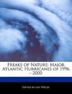 Freaks of Nature: Major Atlantic Hurricanes of 1996 - 2000 di Heather McDonald, Lily Welsh edito da 6 DEGREES BOOKS