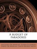 A Budget Of Paradoxes di Augustus de Morgan, Sophia Elizabeth Frend De Morgan, David Eugene Smith edito da Nabu Press