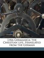 Lyra Germanica: the Christian life, translated from the German di Catherine Winkworth edito da Nabu Press