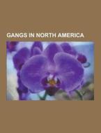 Gangs In North America di Source Wikipedia edito da University-press.org