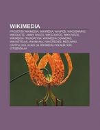 Wikimedia: Projetos Wikimedia, Wikip Dia di Fonte Wikipedia edito da Books LLC, Wiki Series