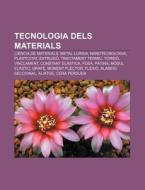 Tecnologia Dels Materials: Ci Ncia De Ma di Font Wikipedia edito da Books LLC, Wiki Series