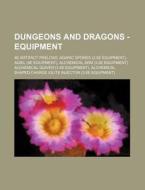 Dungeons And Dragons - Equipment: 4e Artifact Preload, Agaric Spores (3.5e Equipment), Agiel (4e Equipment), Alchemical Arm (3.5e Equipment), Alchemic di Source Wikia edito da Books Llc, Wiki Series