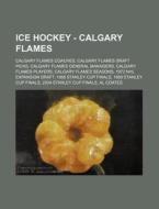 Ice Hockey - Calgary Flames: Calgary Fla di Source Wikia edito da Books LLC, Wiki Series
