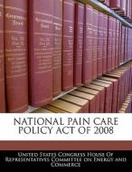 National Pain Care Policy Act Of 2008 edito da Bibliogov