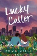Lucky Caller di Emma Mills edito da HENRY HOLT JUVENILE