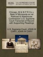 Chicago, M & St P R Co V. State Of Minnesota Ex Rel Railroad & Warehouse Commission U.s. Supreme Court Transcript Of Record With Supporting Pleadings di John W Cary edito da Gale Ecco, U.s. Supreme Court Records