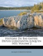 Histoire Du Bas-Empire: Depuis Constantin Jusqu'en 1453, Volume 2 di Jacques-Corentin Royou edito da Nabu Press