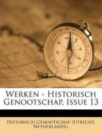 Werken - Historisch Genootschap, Issue 13 edito da Nabu Press