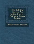 Talking Leaves: An Indian Story di William Osborn Stoddard edito da Nabu Press