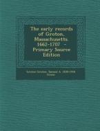 The Early Records of Groton, Massachusetts. 1662-1707 di Groton Groton, Samuel Abbott Green edito da Nabu Press