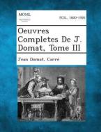 Oeuvres Completes de J. Domat, Tome III di Jean Domat, Carre edito da Gale, Making of Modern Law