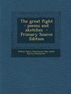 The Great Fight: Poems and Sketches di William Henry Drummond, May Isobel Harvey Drummond edito da Nabu Press