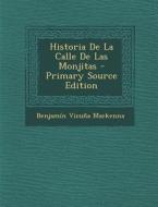 Historia de La Calle de Las Monjitas - Primary Source Edition di Benjamin Vicuna MacKenna edito da Nabu Press