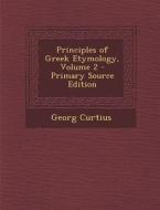 Principles of Greek Etymology, Volume 2 di Georg Curtius edito da Nabu Press