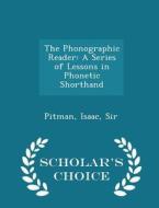 The Phonographic Reader di Pitman Isaac Sir edito da Scholar's Choice