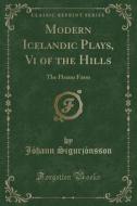 Modern Icelandic Plays, Vi Of The Hills di Johann Sigurjonsson edito da Forgotten Books