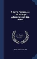 A Boy's Fortune, Or, the Strange Adventures of Ben Baker di Horatio Alger edito da CHIZINE PUBN
