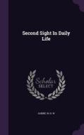 Second Sight In Daily Life di W H W Sabine edito da Palala Press