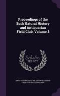 Proceedings Of The Bath Natural History And Antiquarian Field Club, Volume 3 edito da Palala Press
