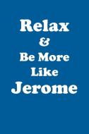 Relax & Be More Like Jerome Affirmations Workbook Positive Affirmations Workbook Includes di Affirmations World edito da Positive Life