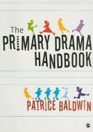 The Primary Drama Handbook di Patrice Baldwin edito da SAGE Publications Inc