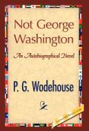 Not George Washington di P. G. Wodehouse edito da 1st World Publishing