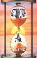 Recollections In Time di Father William Young edito da America Star Books