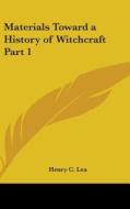 Materials Toward a History of Witchcraft Part 1 di Henry C. Lea edito da Kessinger Publishing