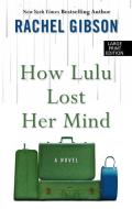 How Lulu Lost Her Mind di Rachel Gibson edito da THORNDIKE PR