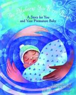 The Moment You Were Born: A Story for You and Your Premature Baby di Sandra M. Lane, Brenda Miles, Shelly Hehenberger edito da MAGINATION PR