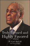 Truly Blessed and Highly Favored: A Memoir di H. Carl McCall edito da ST UNIV OF NEW YORK PR