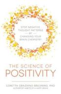 The Science of Positivity di Loretta Graziano Breuning edito da Adams Media Corporation