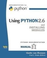 Using Python 2.6: And Installing Modules (Python Documentation Manual Part 3) di Guido Van Rossum Guido Van Rossum, Fred L. Drake edito da Createspace