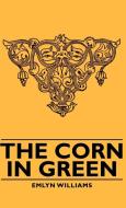 The Corn in Green di Emlyn Williams edito da Williams Press