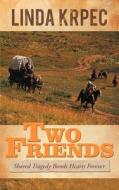 Two Friends di Linda Krpec edito da Westbow Press