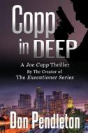 Copp in Deep, a Joe Copp Thriller: Joe Copp, Private Eye Series di Don Pendleton edito da Createspace