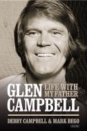 Life with My Father Glen Campbell di Debby Campbell, Mark Bego edito da OVERLOOK PR